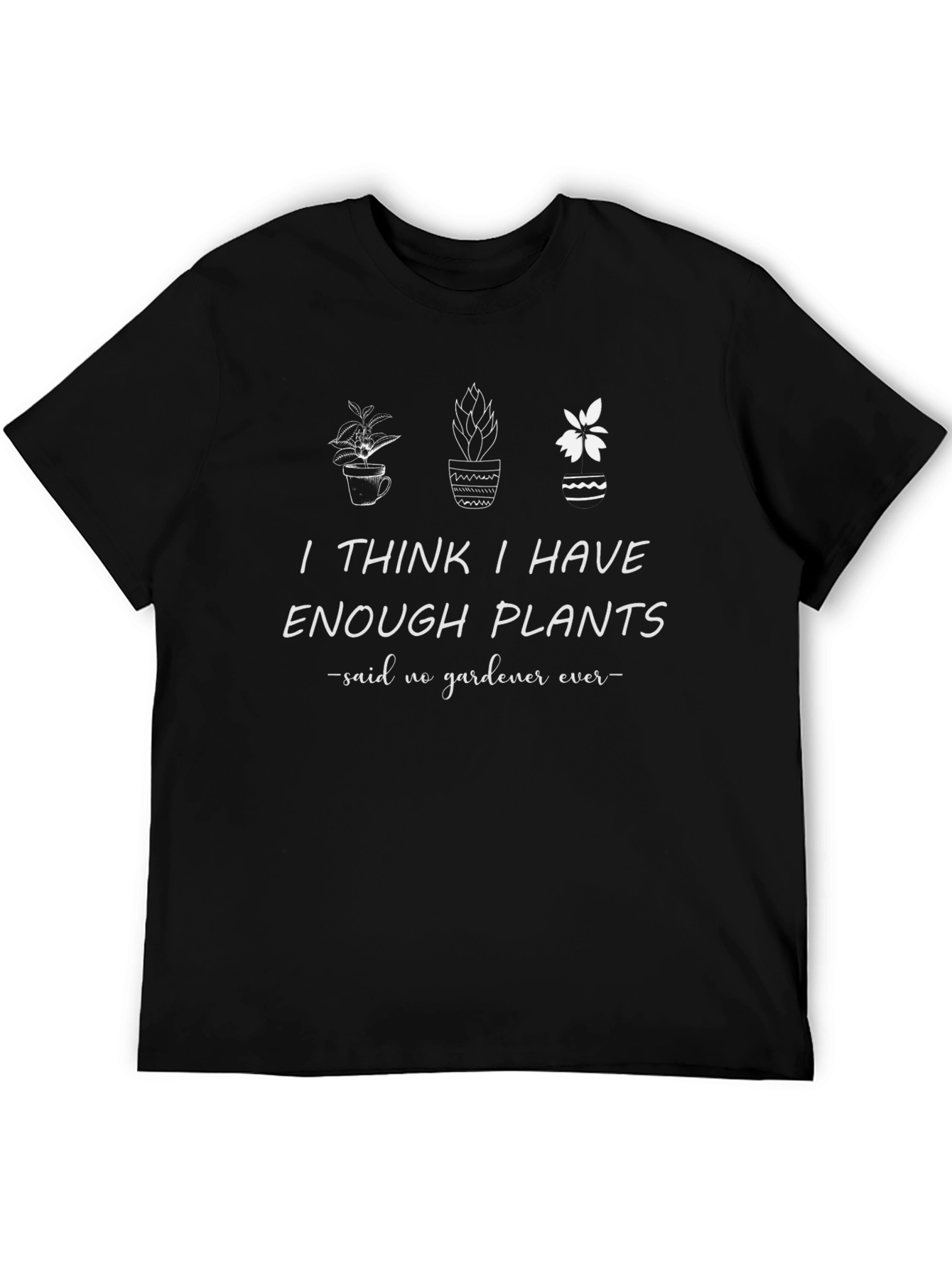 Plant Lover T-Shirt: I Think I Have Enough Plants