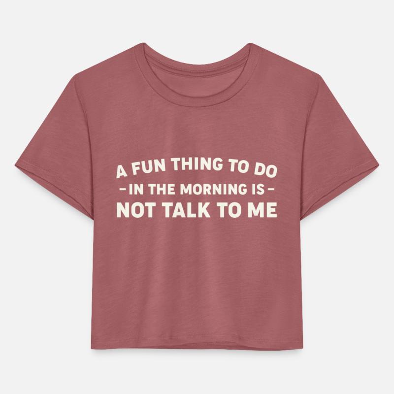 A Fun Thing To Do In The Morning Is Not Talk To Me