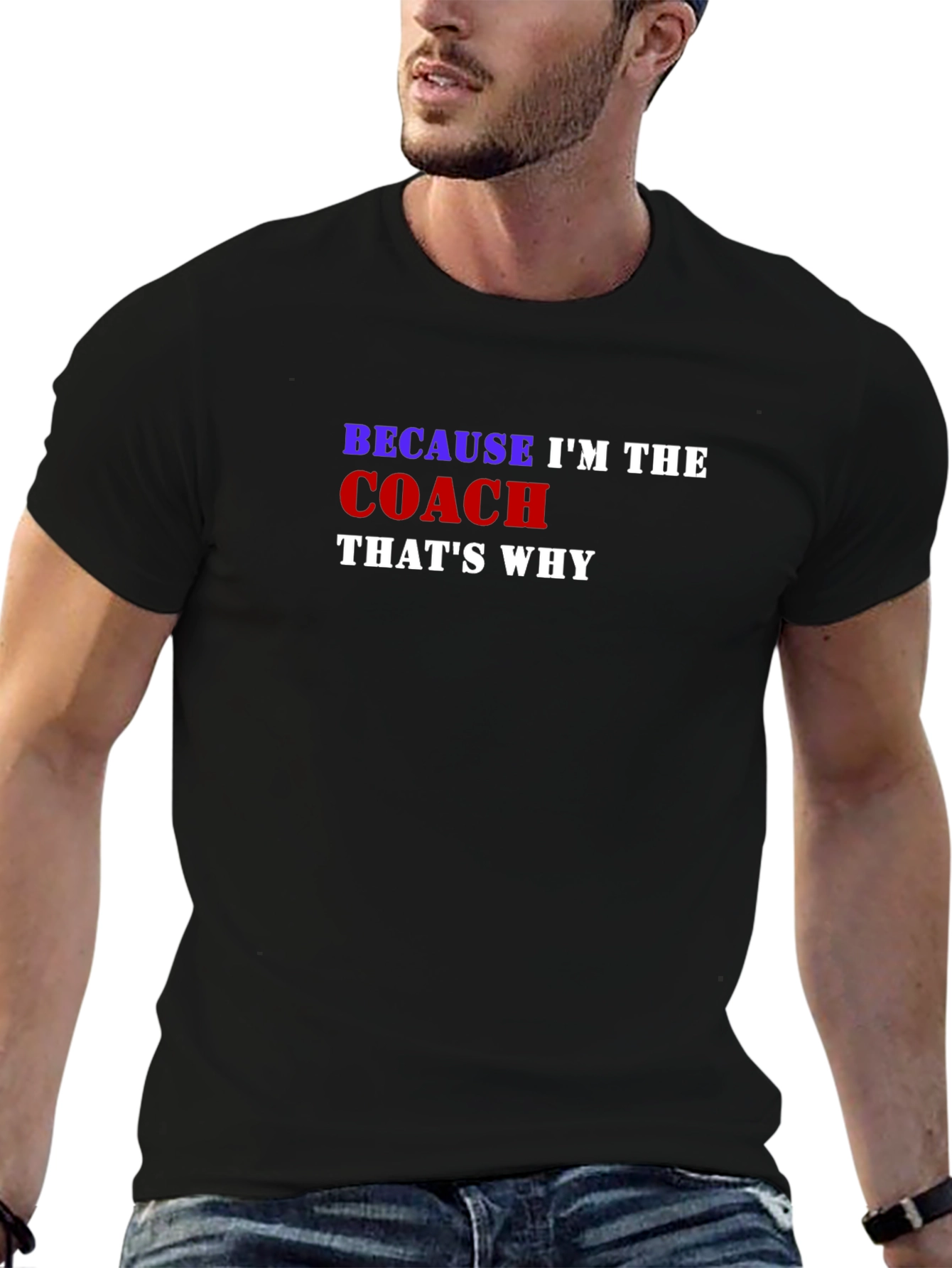 Because Im the Coach Thats Why T-Shirt