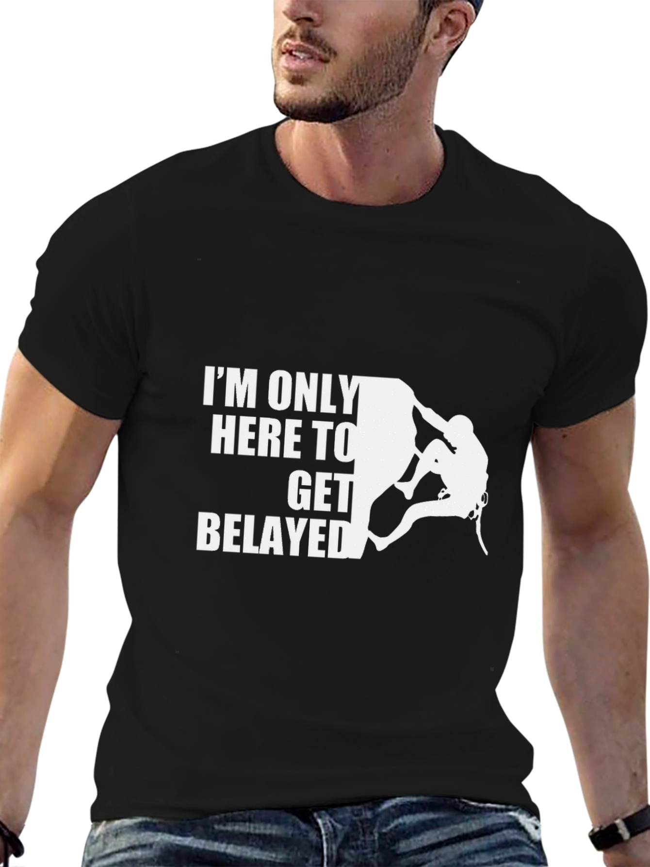 Climbing T-Shirt - Im Only Here to Get Belayed