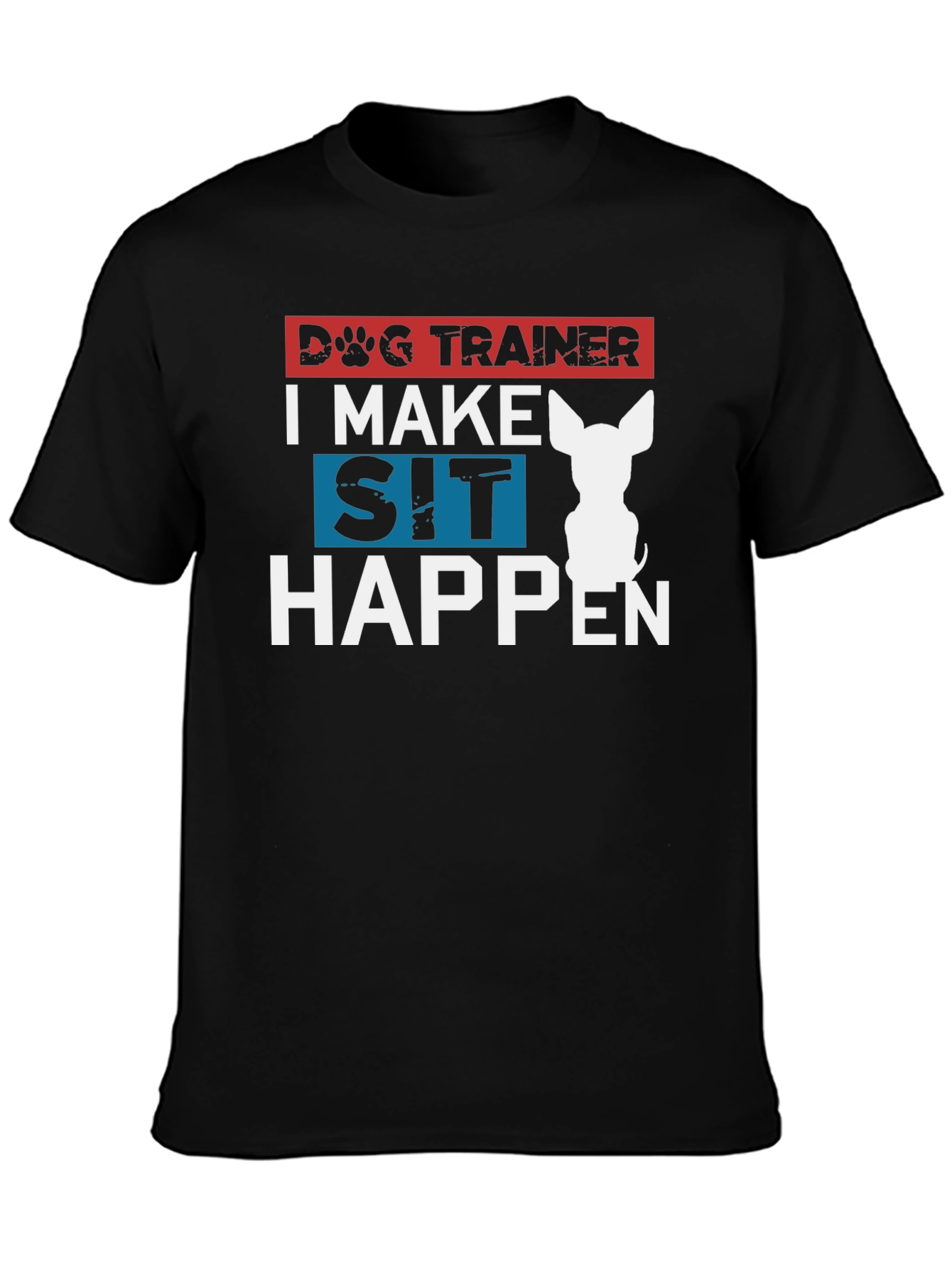Dog Trainer T-Shirt - I Make Sit Happen
