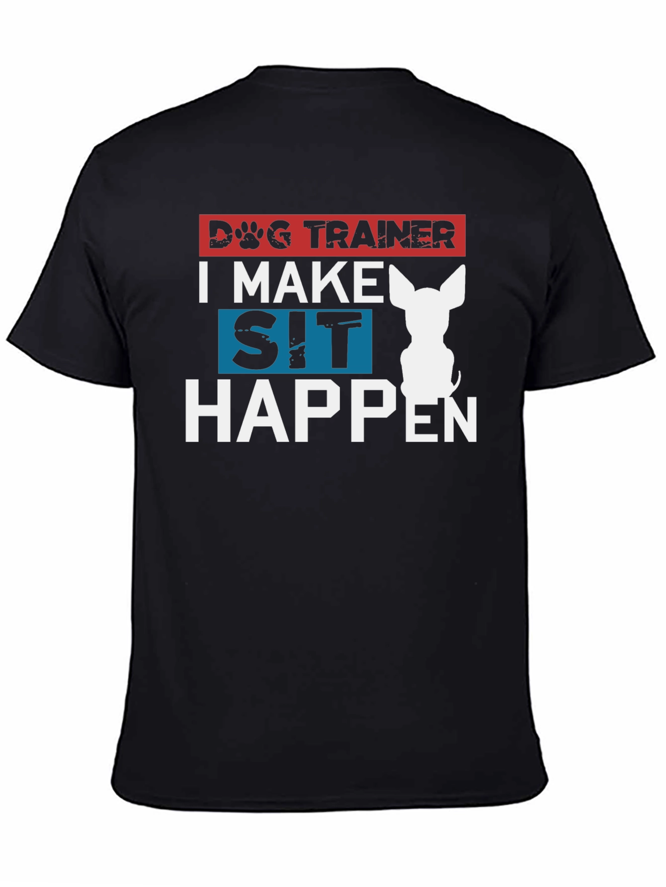Dog Trainer T-Shirt - I Make Sit Happen