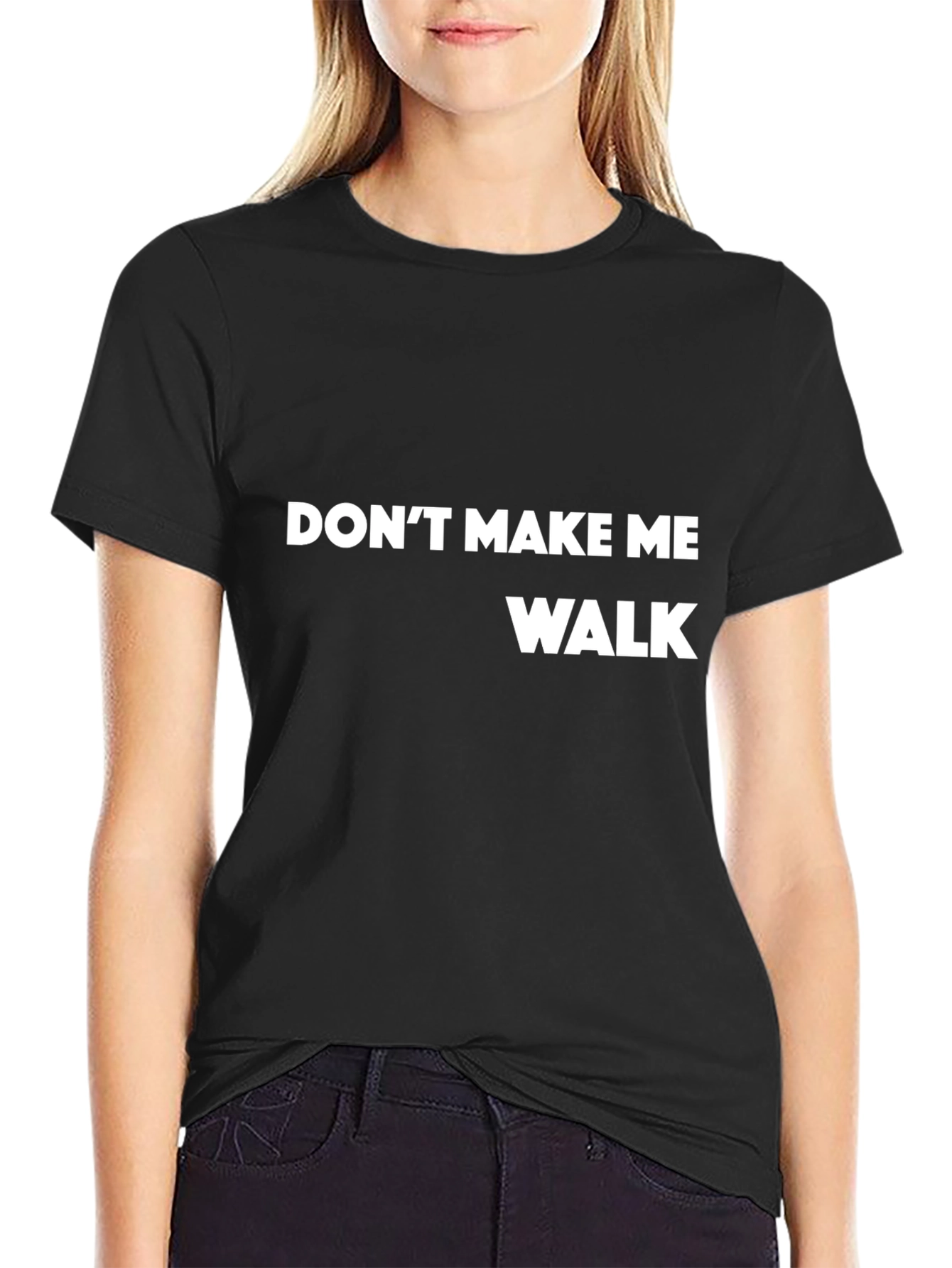 Dont Make Me Walk T-Shirt - Funny Slogan Tee