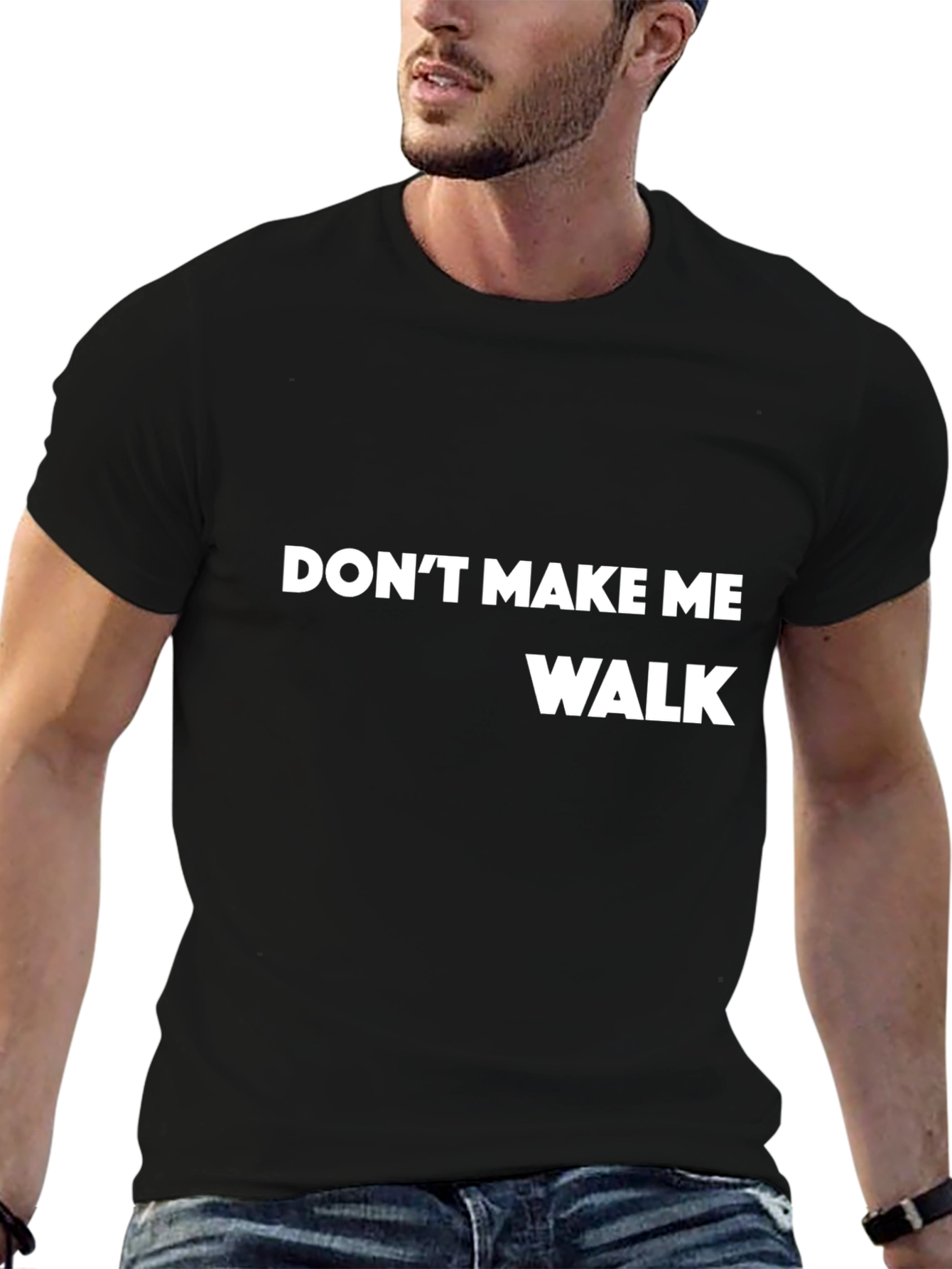 Dont Make Me Walk T-Shirt - Funny Slogan Tee