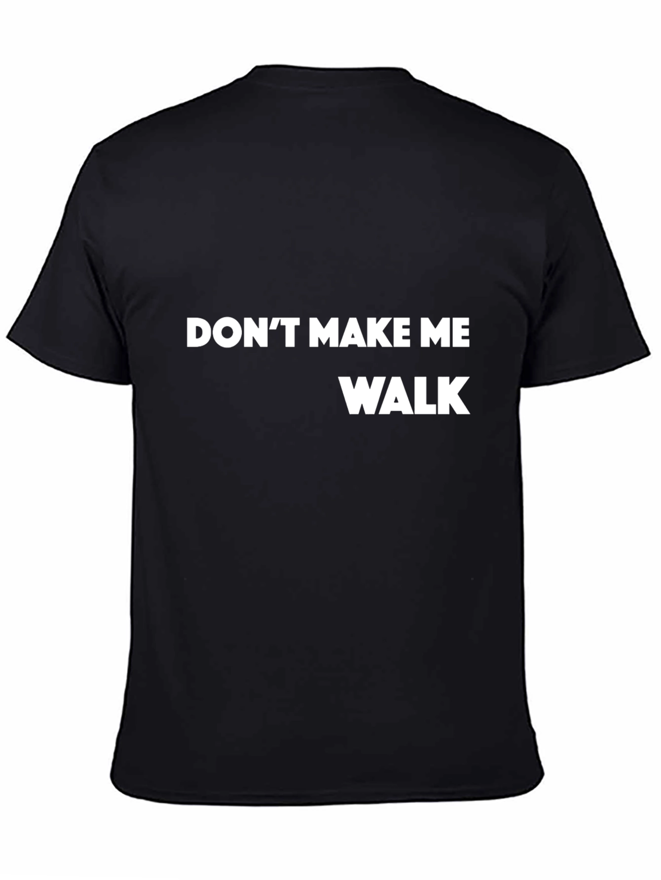 Dont Make Me Walk T-Shirt - Funny Slogan Tee