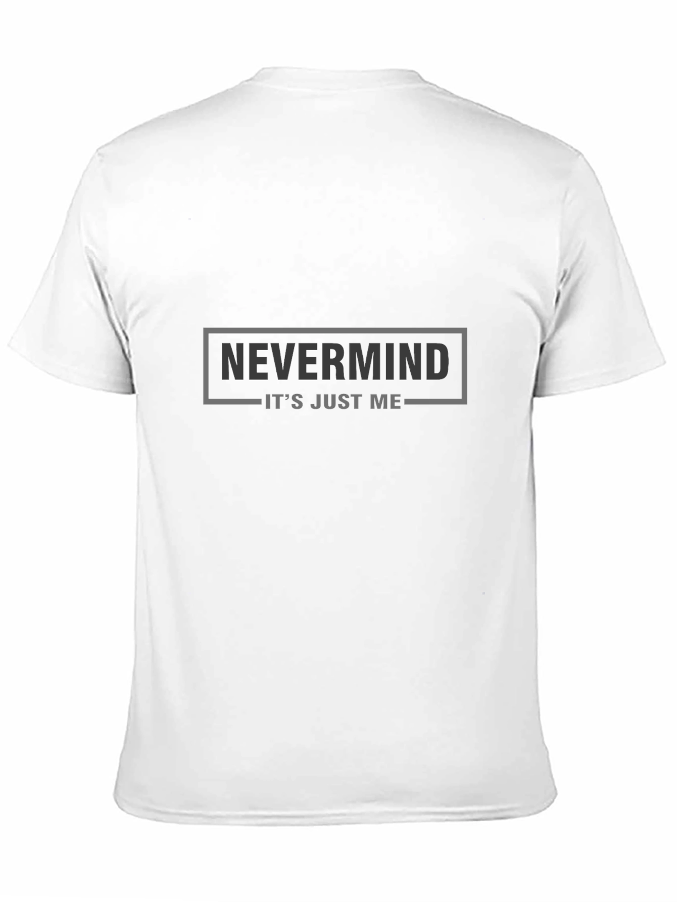 Nevermind Its Just Me - Graphic Tee