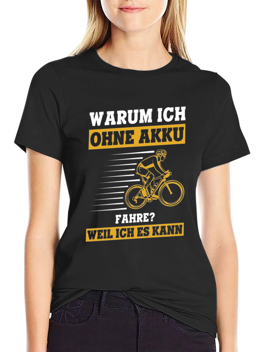 Funny Cyclist T-Shirt - Warum Ich Ohne Akku Fahre?