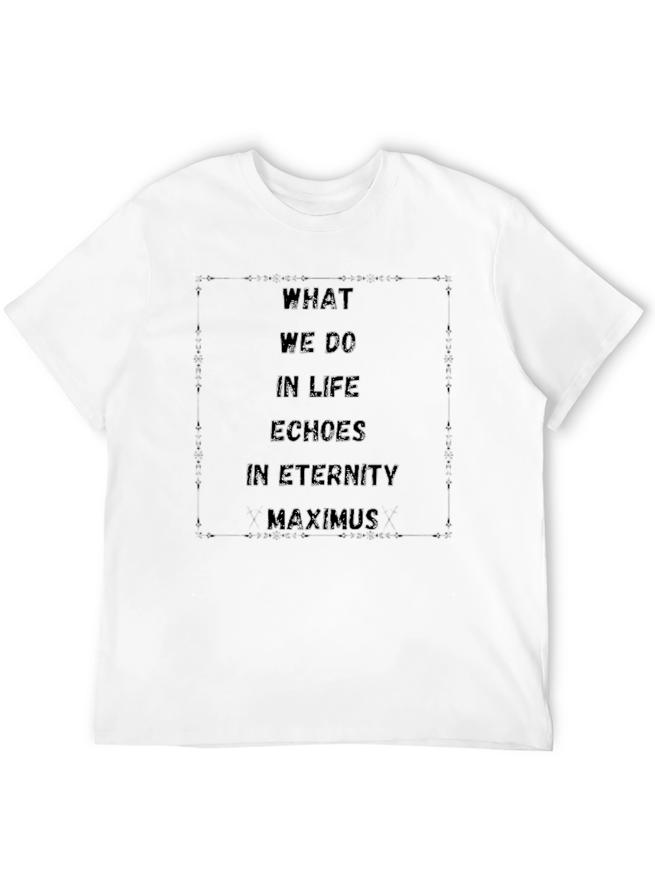 What We Do In Life Echoes In Eternity T-Shirt