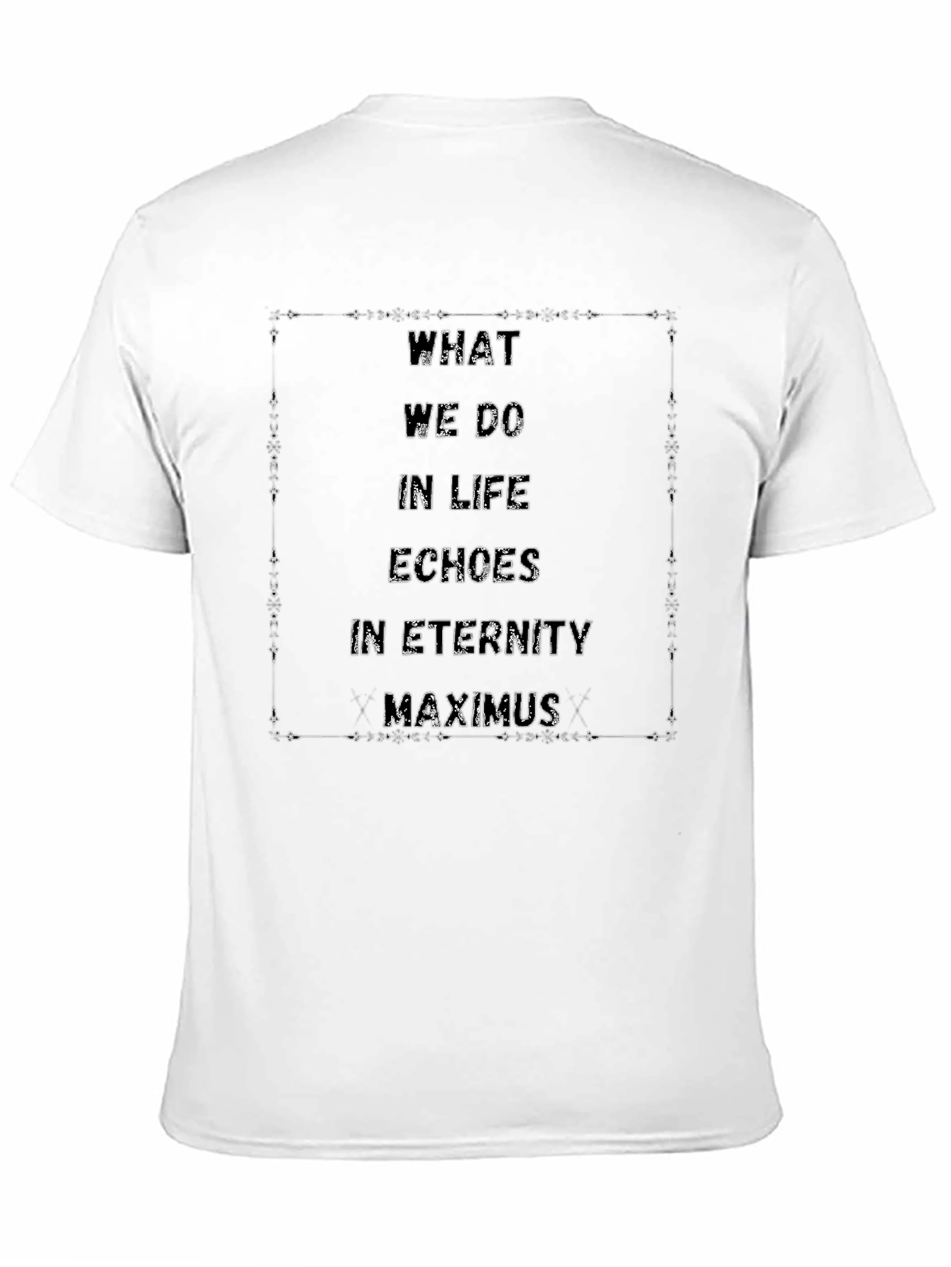 What We Do In Life Echoes In Eternity T-Shirt