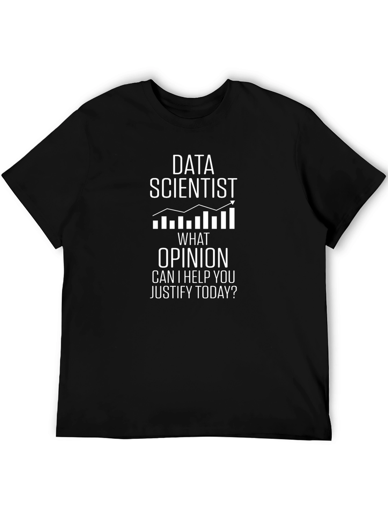 Data Scientist Humor Tee - Justify My Opinion