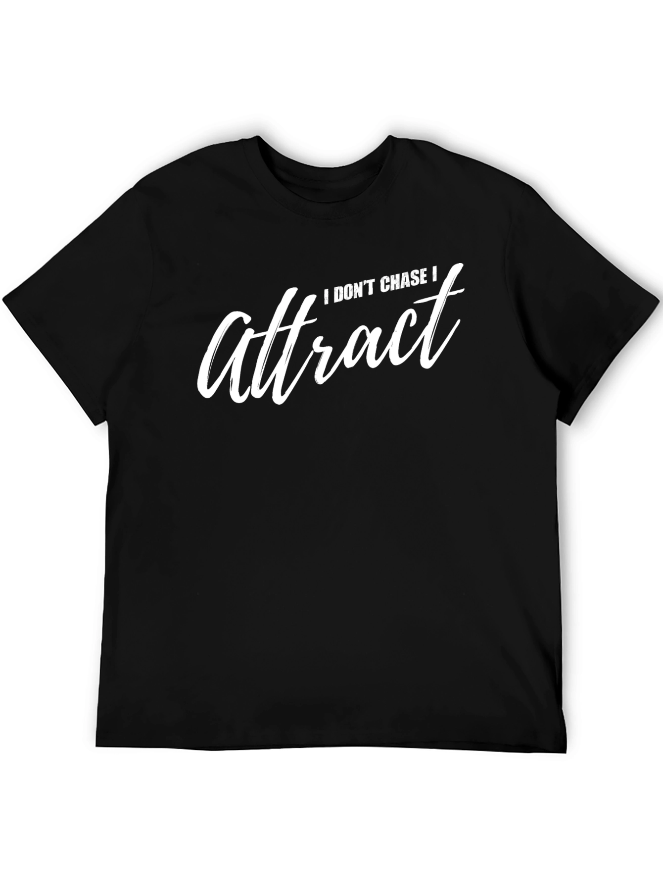 I Dont Chase I Attract Graphic T-Shirt
