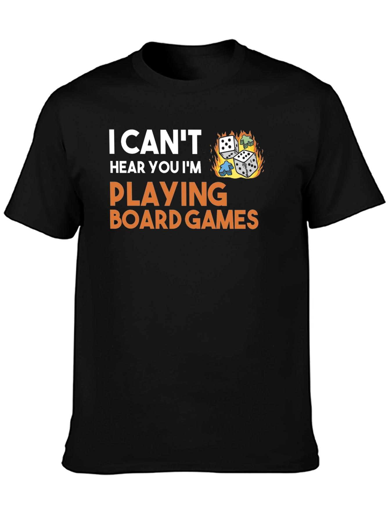 I Cant Hear You Playing Board Games T-Shirt