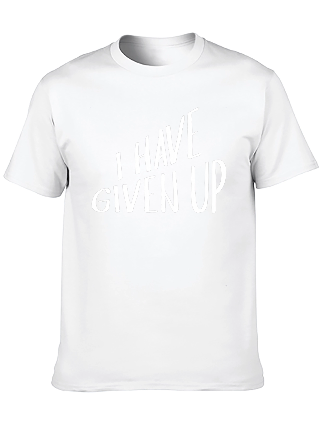 I Have Given Up T-Shirt - Funny Slogan Tee