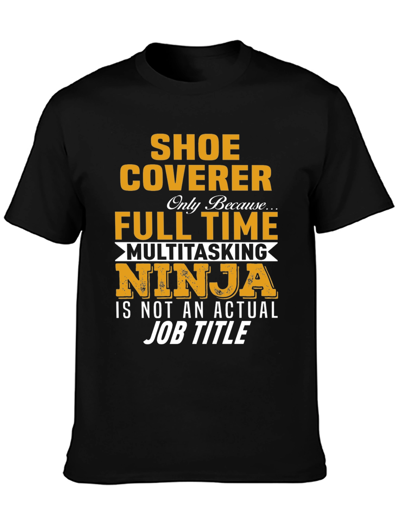 Shoe Coverer Full-Time Multitasking Ninja T-Shirt