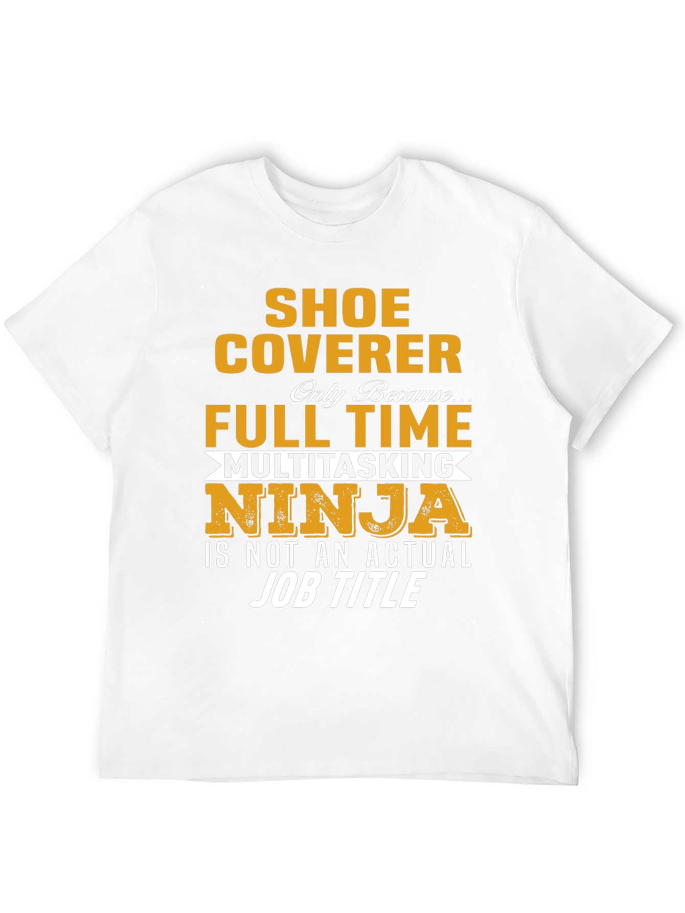 Shoe Coverer Full-Time Multitasking Ninja T-Shirt
