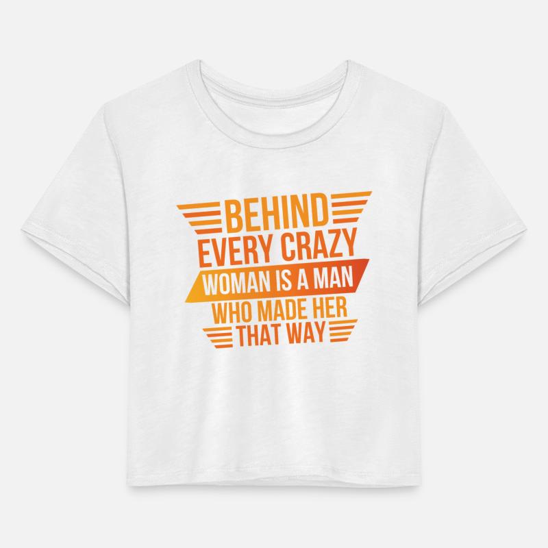 Behind Every Crazy Woman Is A Man