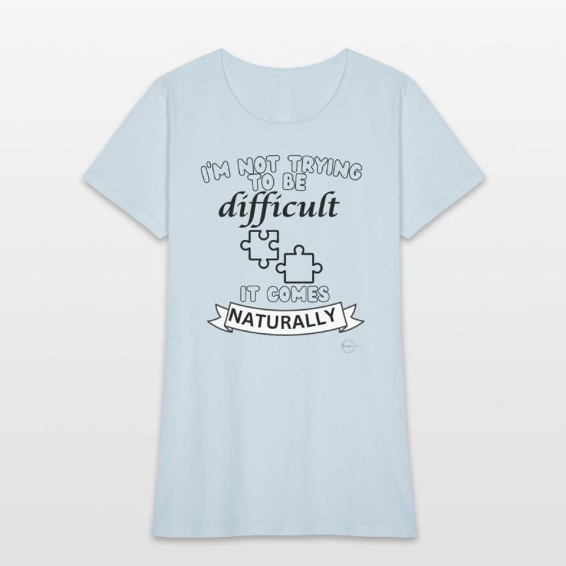 being difficult shirt