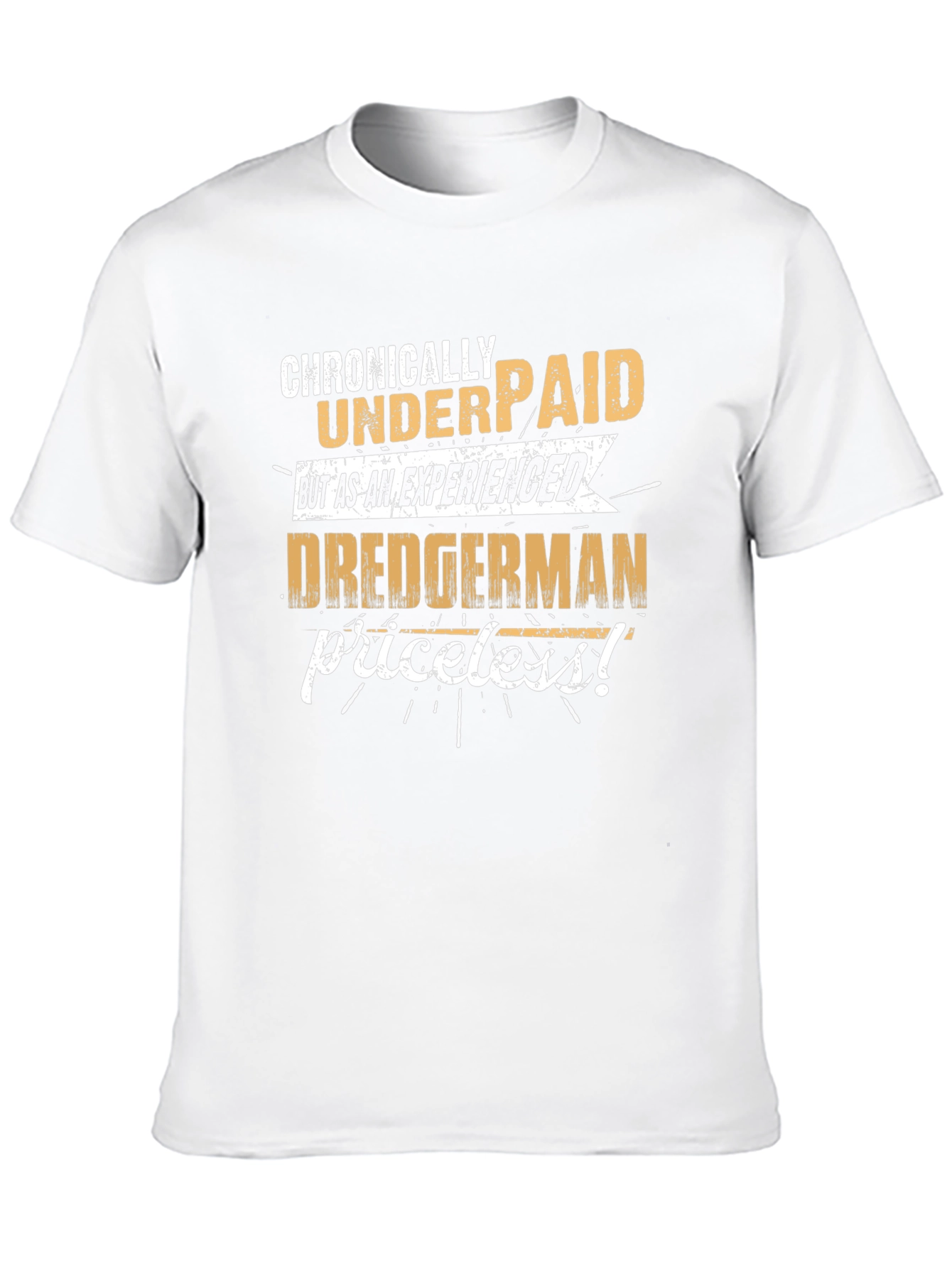 Chronically Underpaid Dredgerman Humor T-Shirt