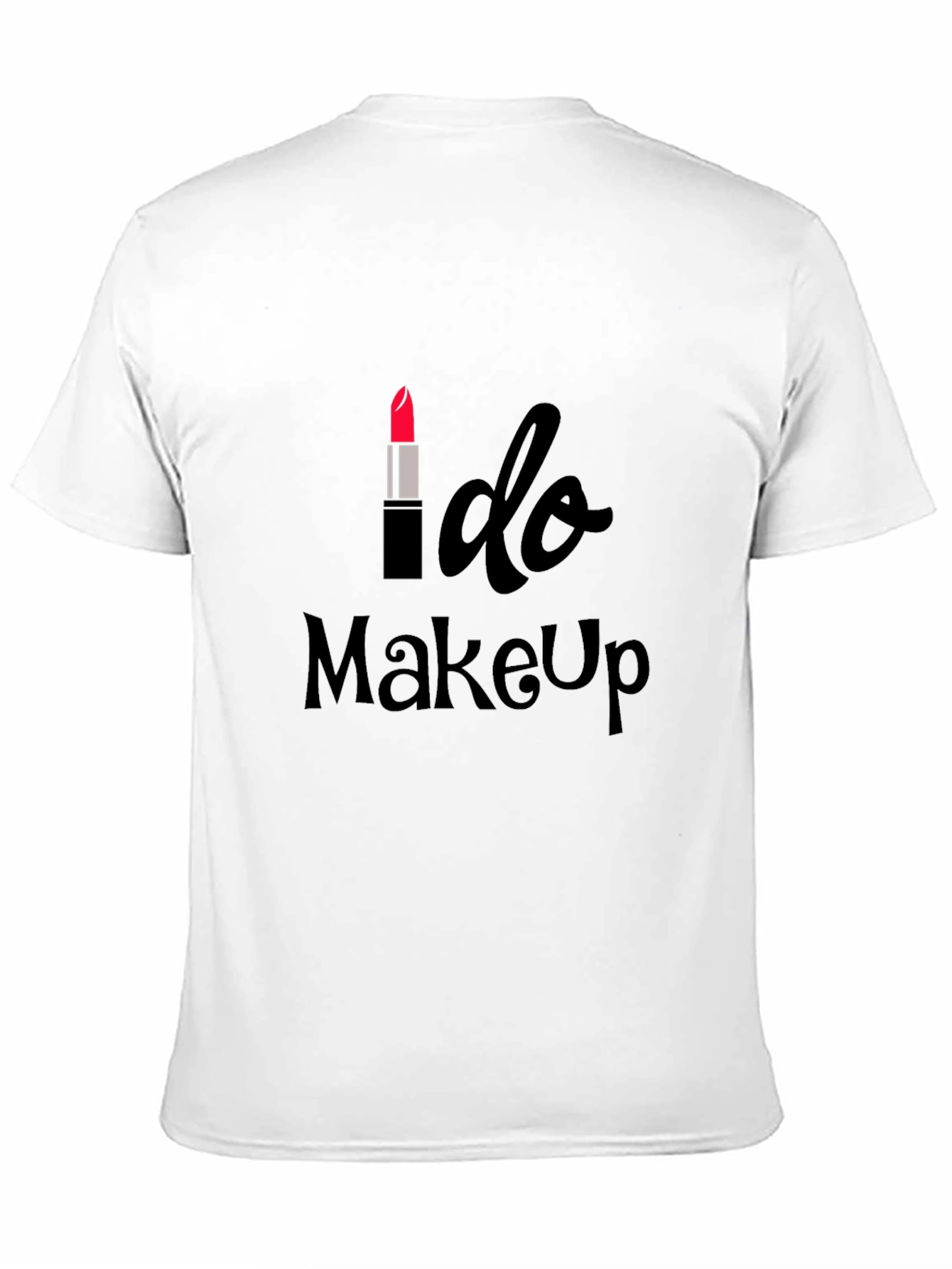 I Do Makeup T-Shirt - Stylish Apparel