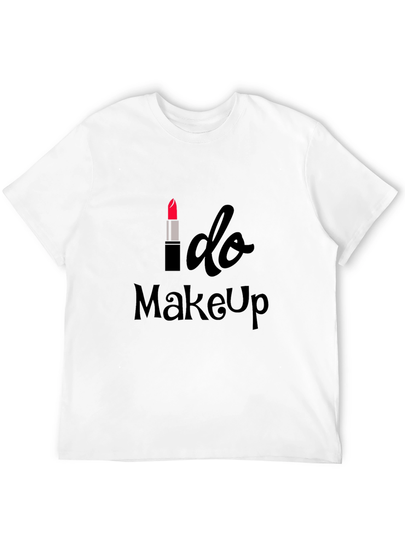 I Do Makeup T-Shirt - Stylish Apparel
