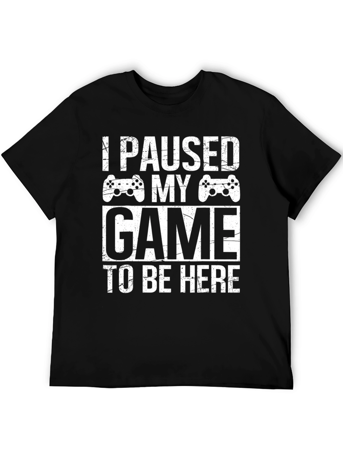 I Paused My Game To Be Here Gamer T-Shirt