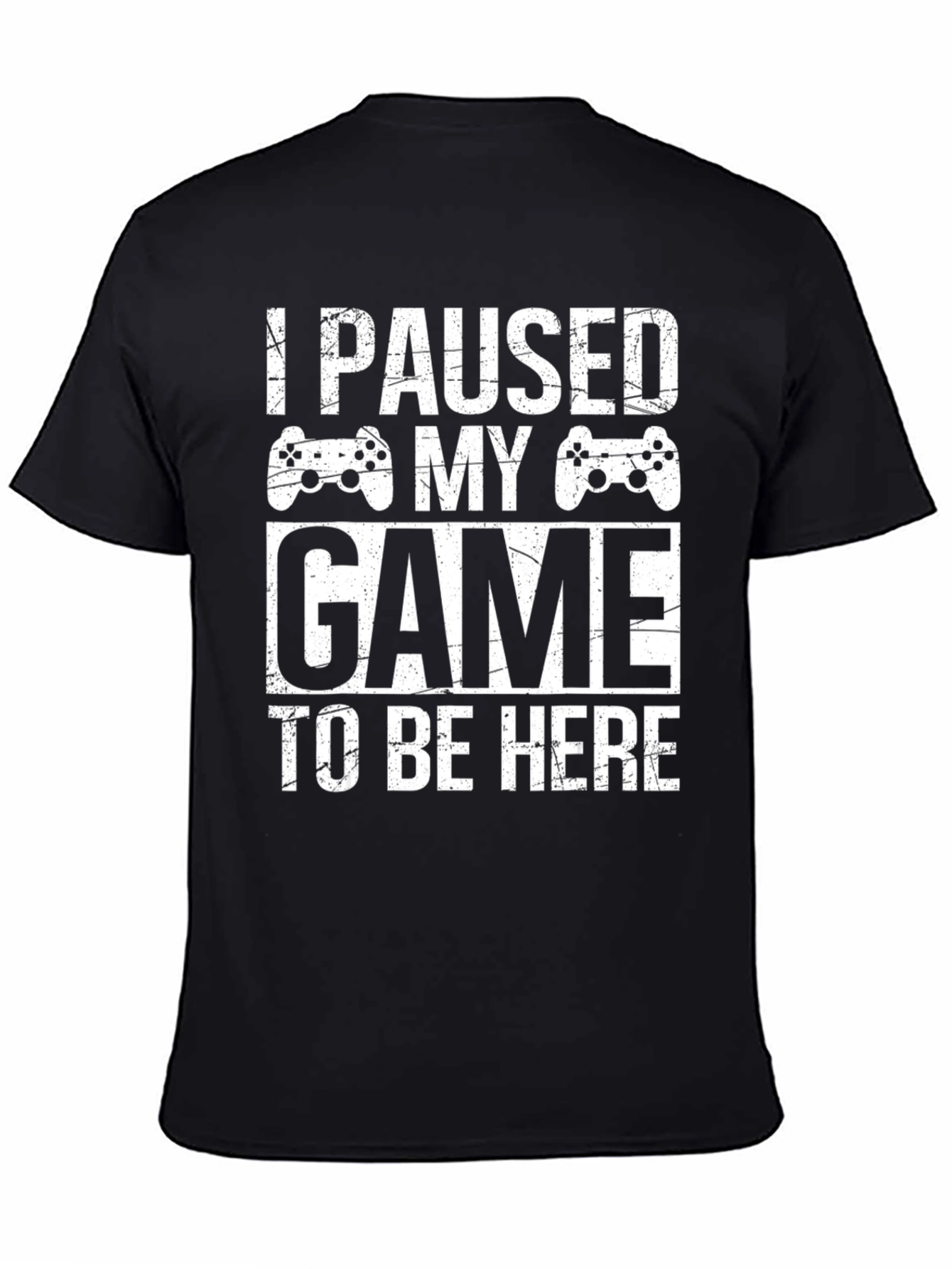 I Paused My Game To Be Here Gamer T-Shirt
