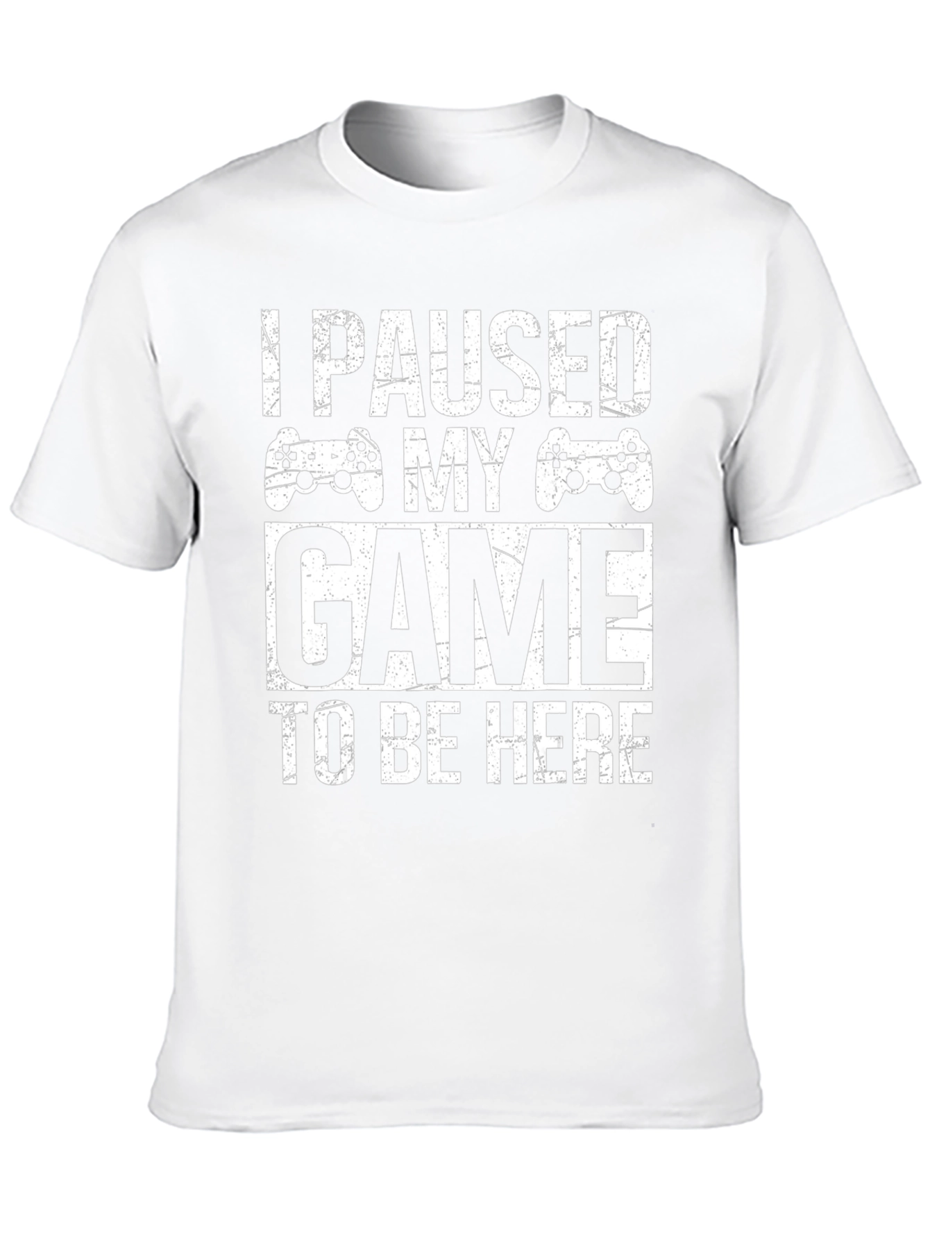 I Paused My Game To Be Here Gamer T-Shirt