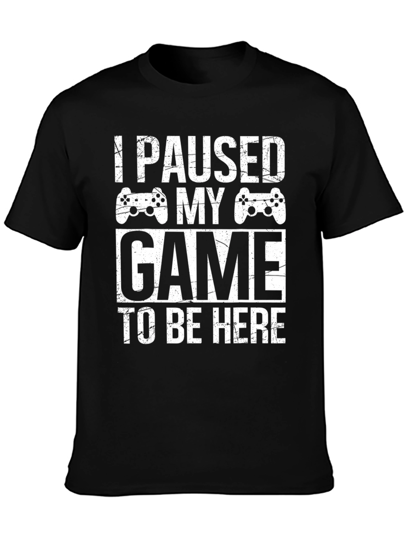 I Paused My Game To Be Here Gamer T-Shirt
