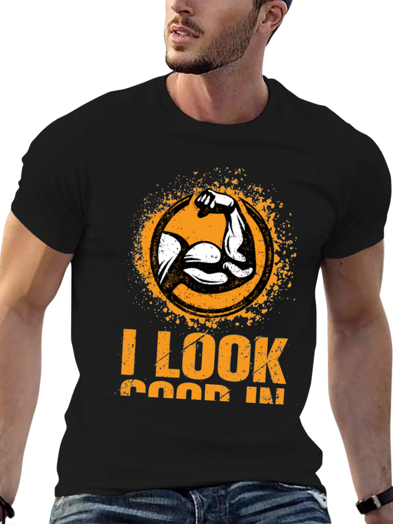 I Look Good In T-Shirt - Muscle Graphic Tee