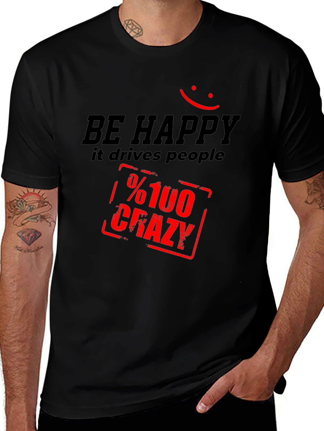 Be Happy T-Shirt: Drives People %100 Crazy!