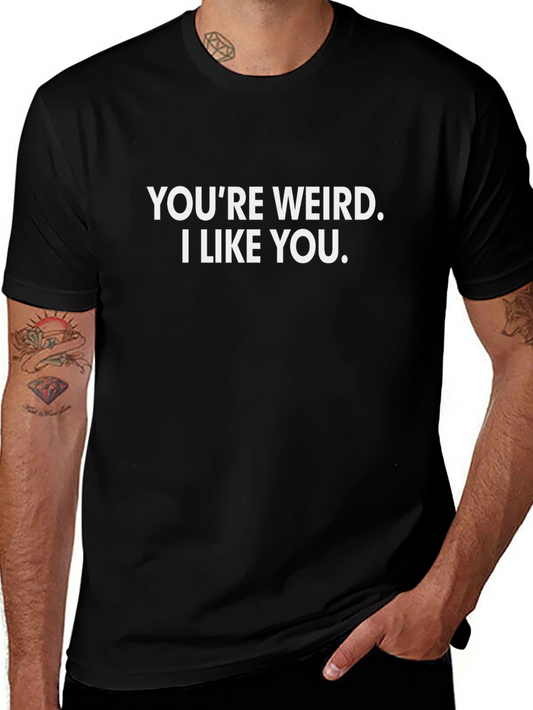 Funny Youre Weird I Like You Graphic Tee Shirt