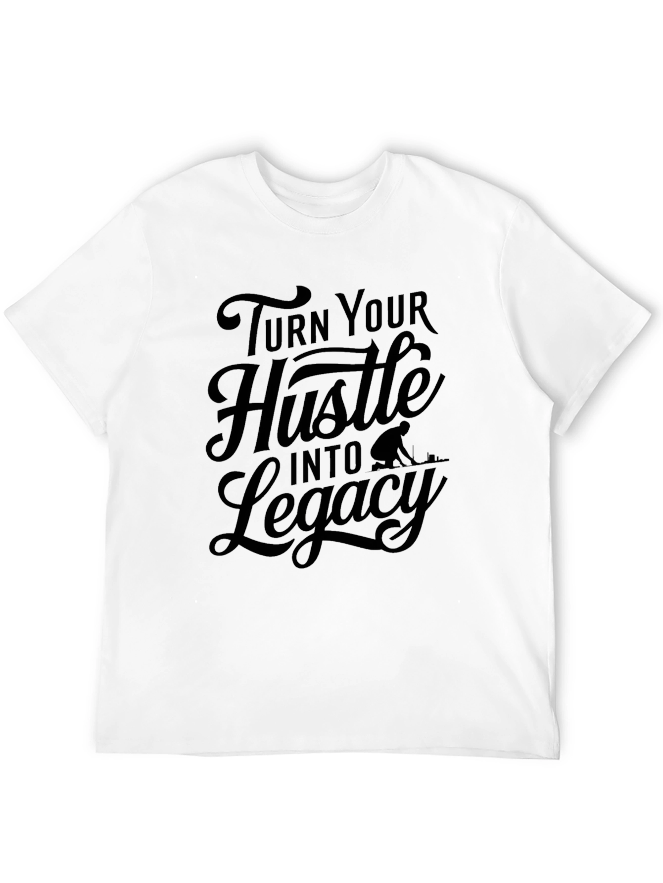 Turn Your Hustle Into Legacy Black T-Shirt