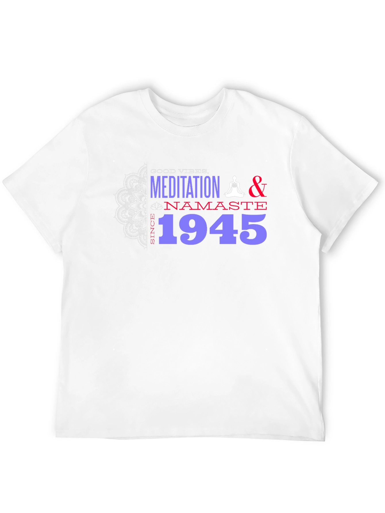 Meditation & Namaste T-Shirt - Good Vibes Since 1945