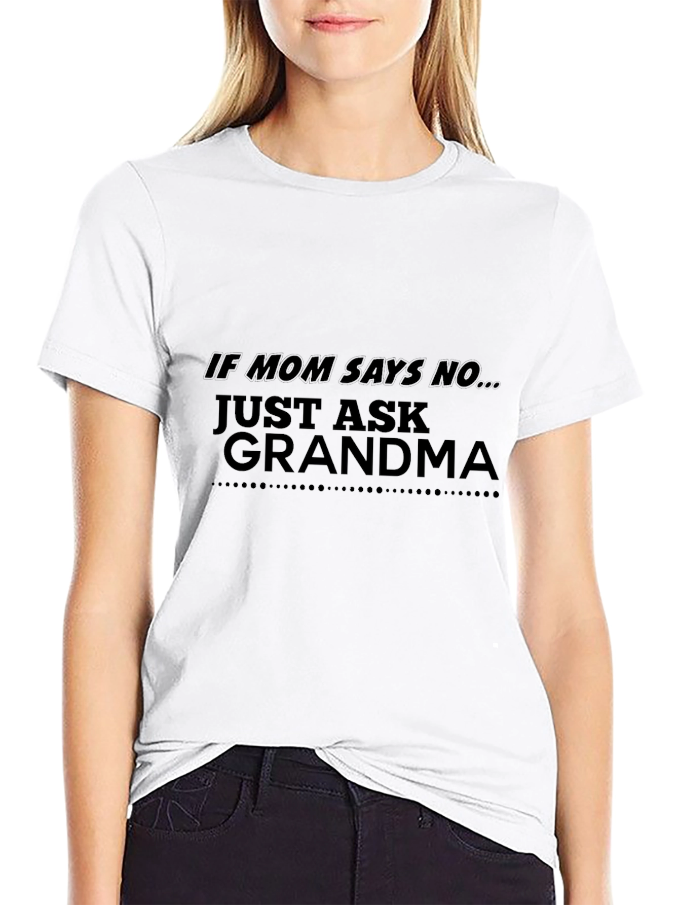 If Mom Says No Just Ask Grandma Black T-Shirt