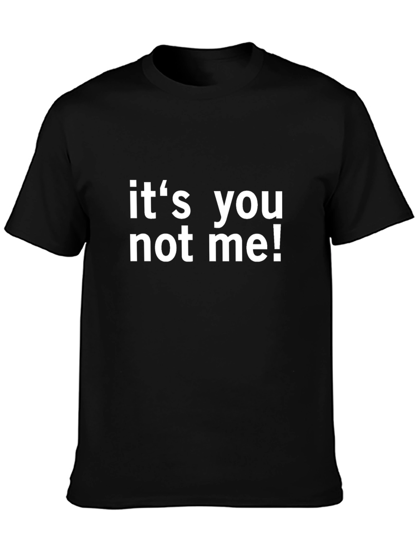 Its You Not Me! Novelty Graphic T-Shirt