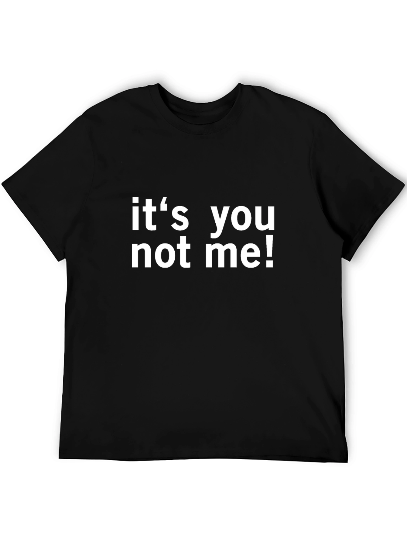 Its You Not Me! Novelty Graphic T-Shirt
