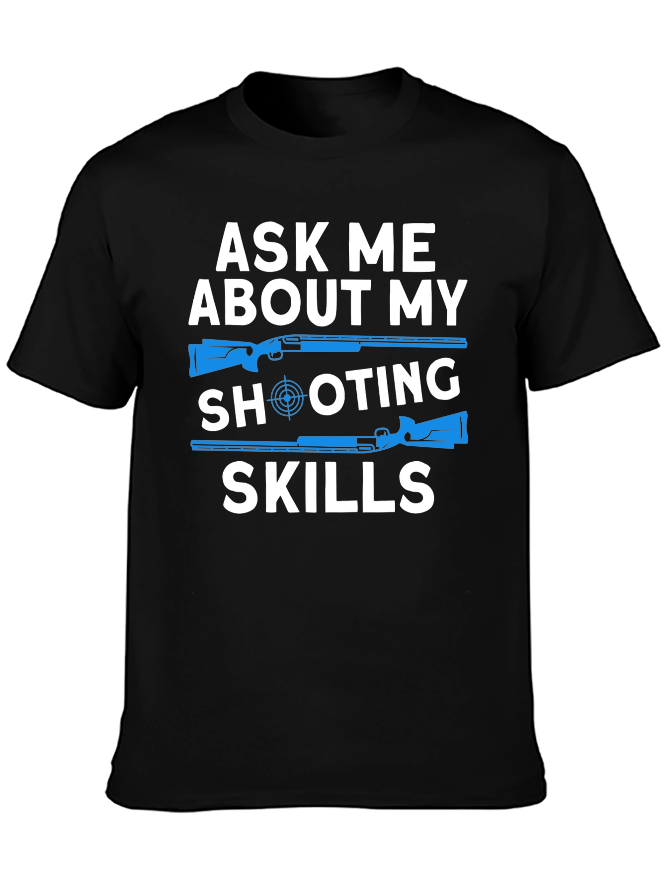 Ask Me About My Shooting Skills T-Shirt