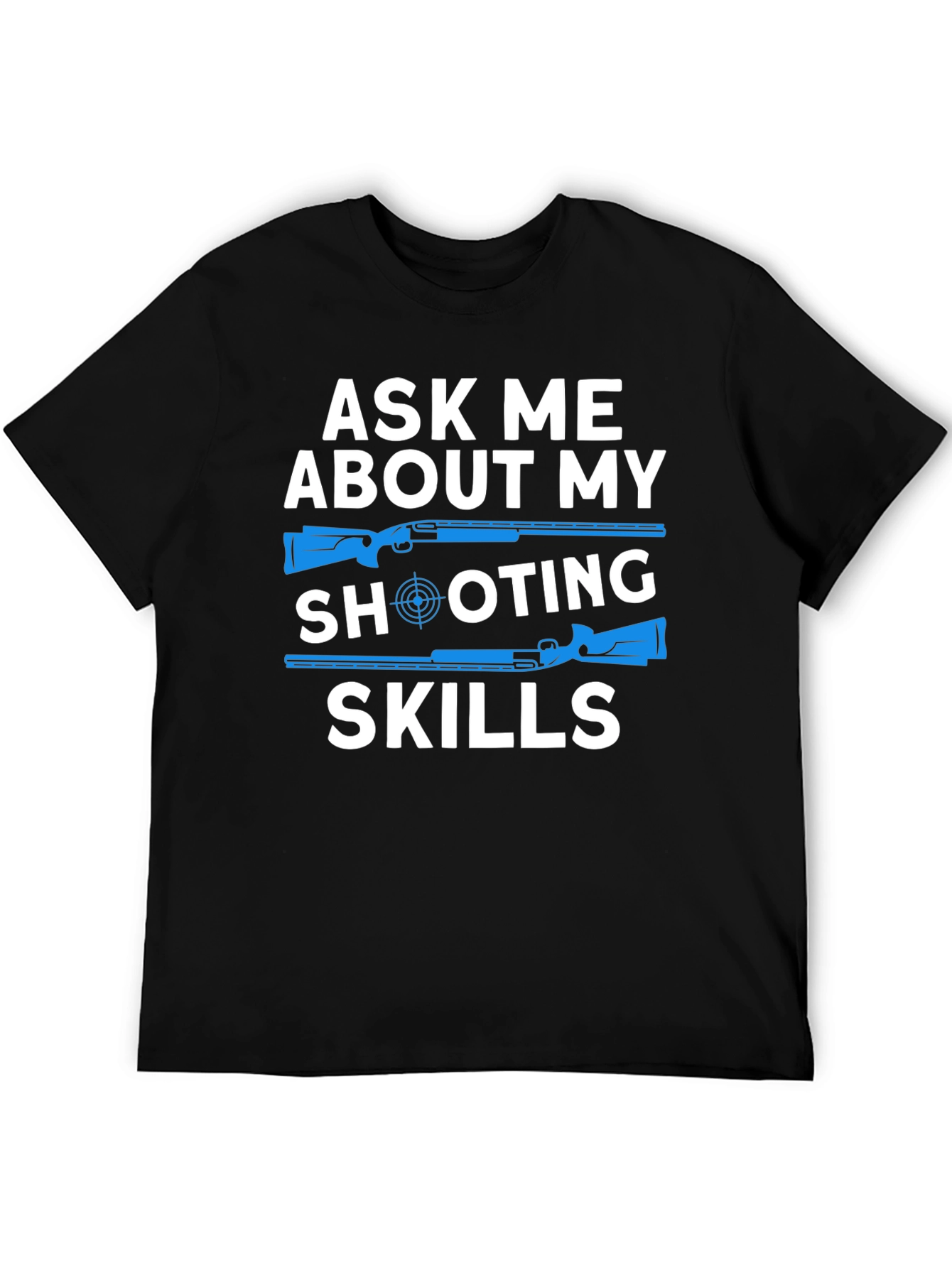 Ask Me About My Shooting Skills T-Shirt