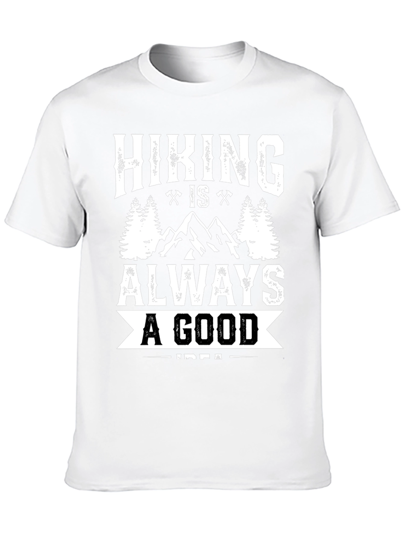 Hiking Is Always A Good Idea T-Shirt