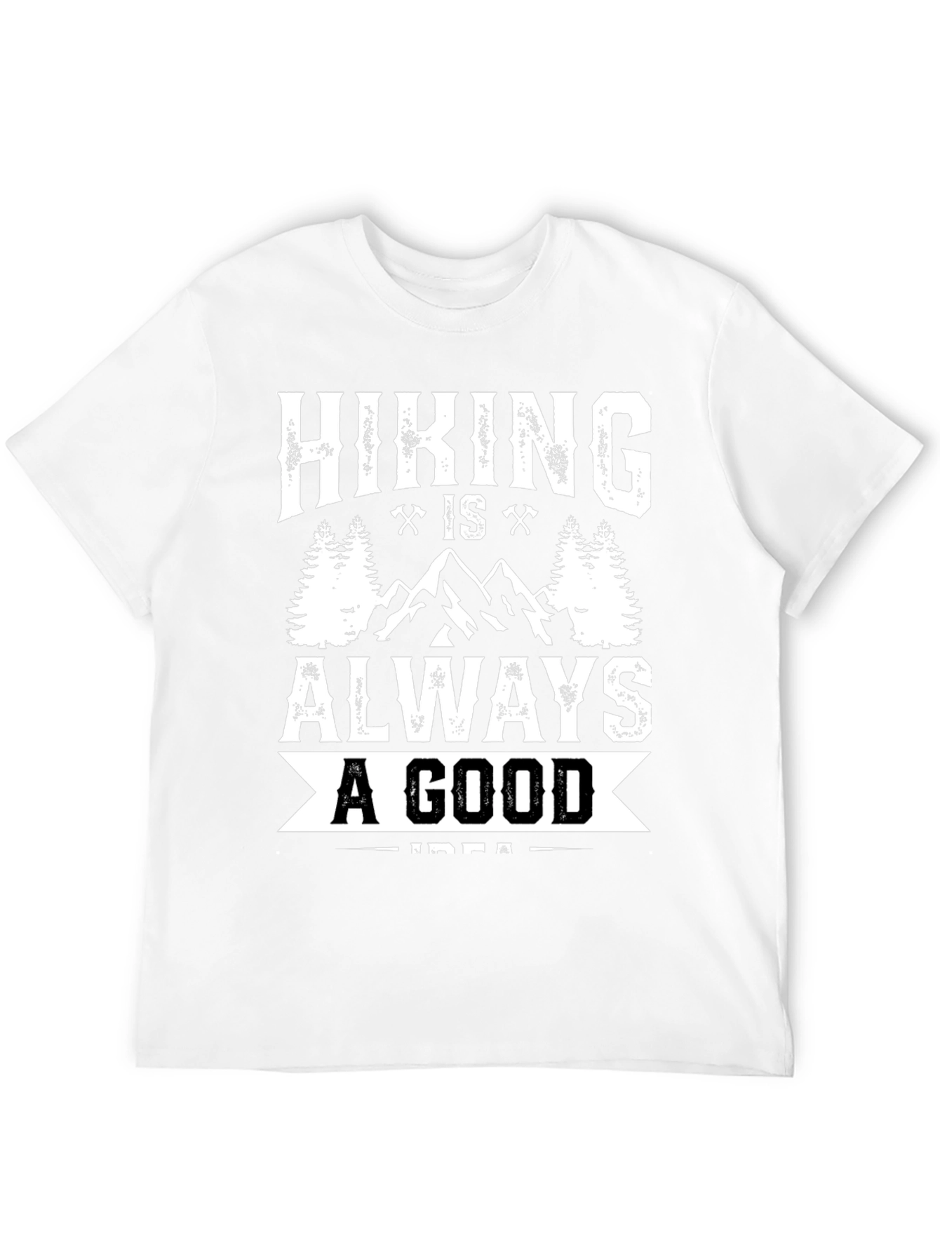 Hiking Is Always A Good Idea T-Shirt