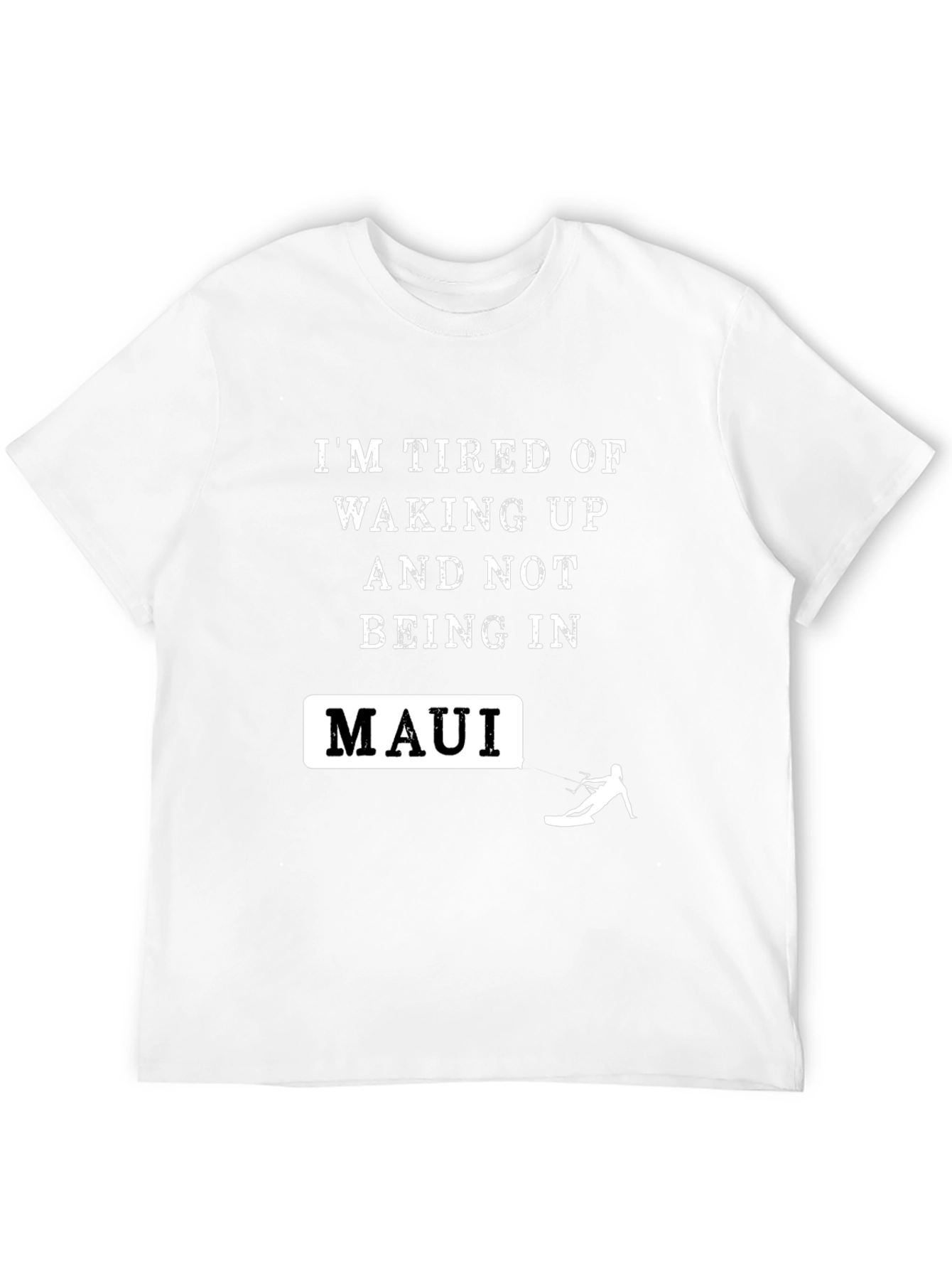 Im Tired Of Waking Up In Maui T-Shirt