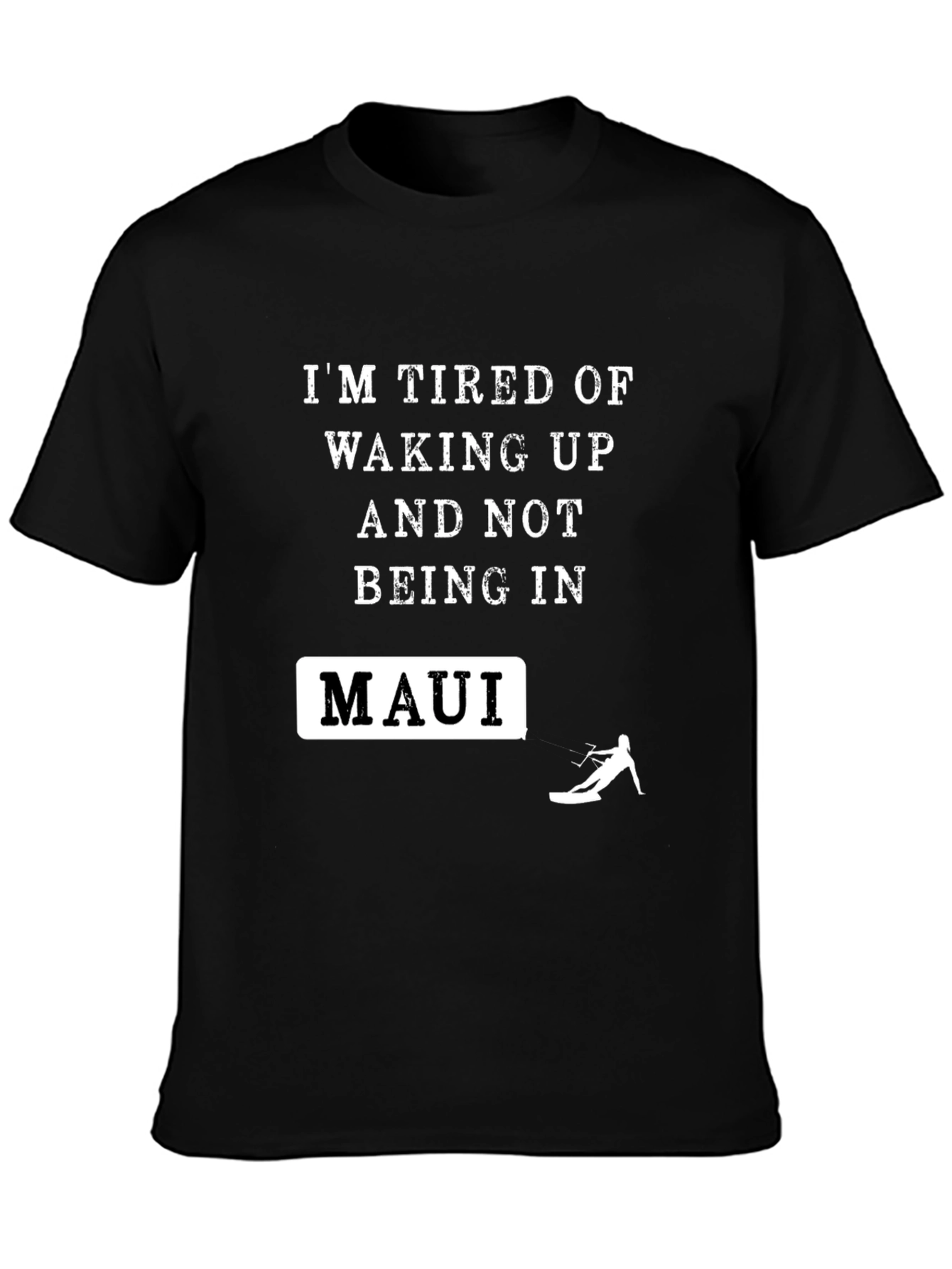 Im Tired Of Waking Up In Maui T-Shirt