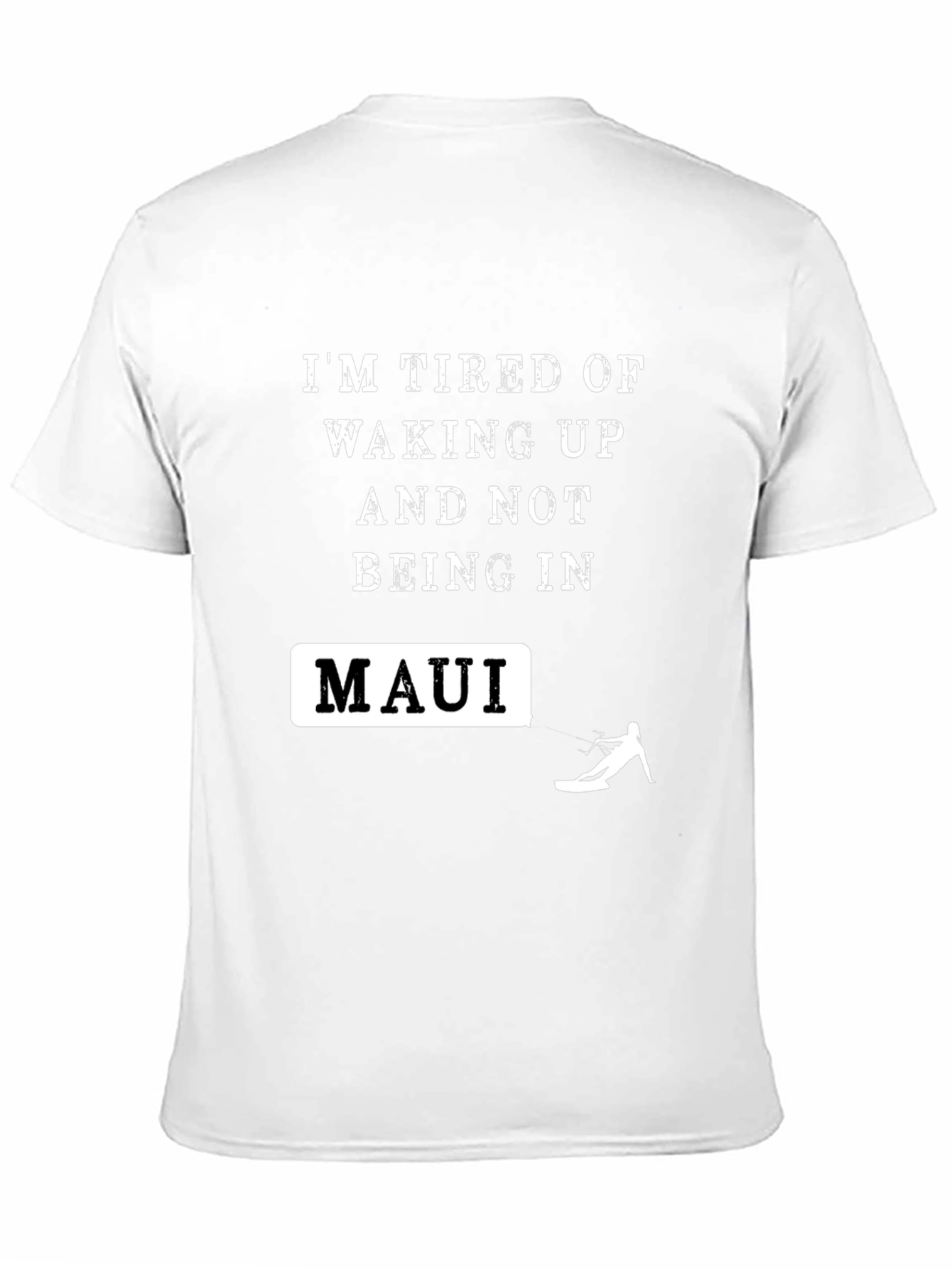 Im Tired Of Waking Up In Maui T-Shirt