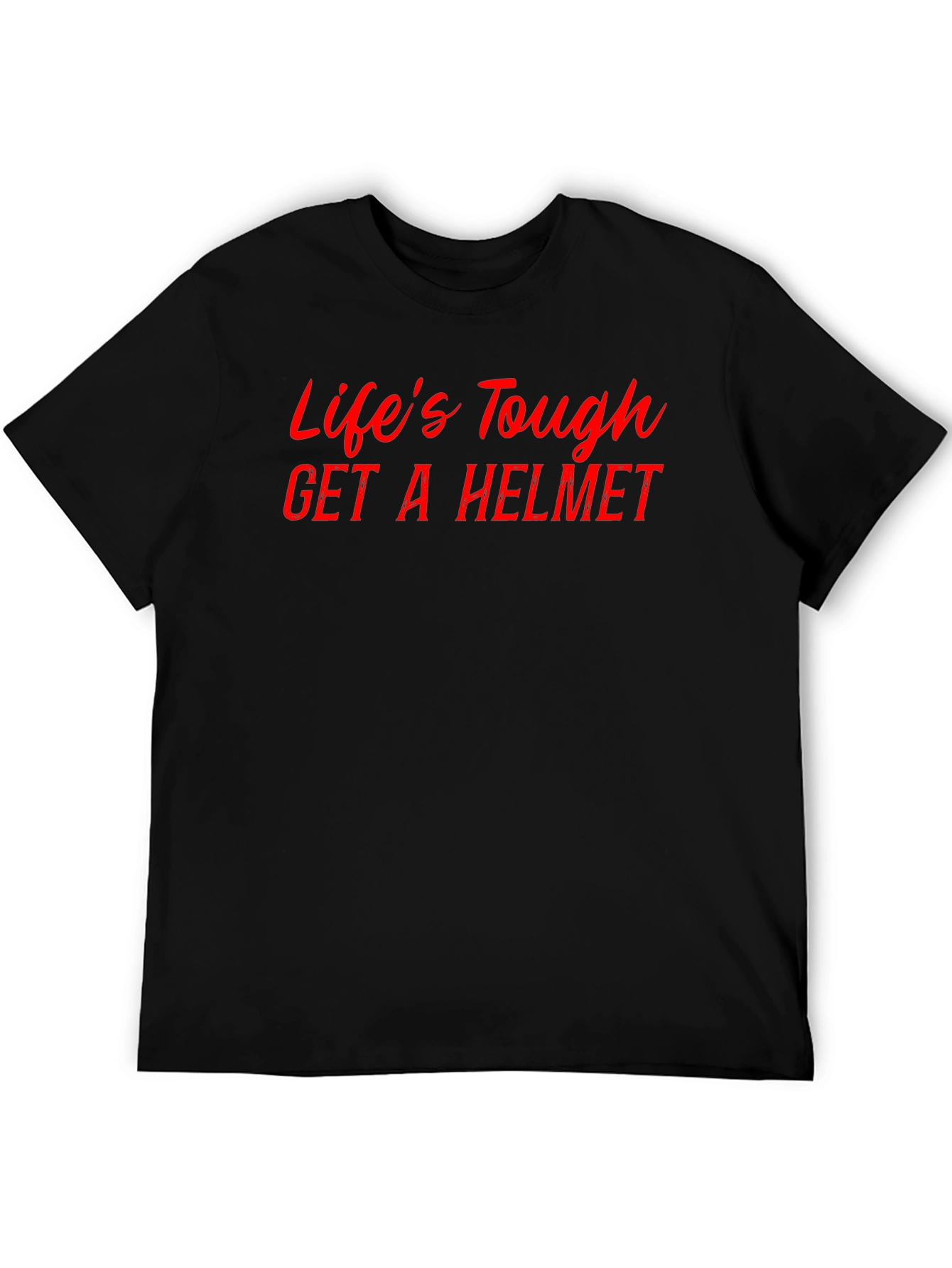 Lifes Tough Get a Helmet Tee