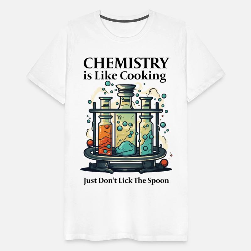 Chemistry Is Like Cooking Just Don't Lick Spoon