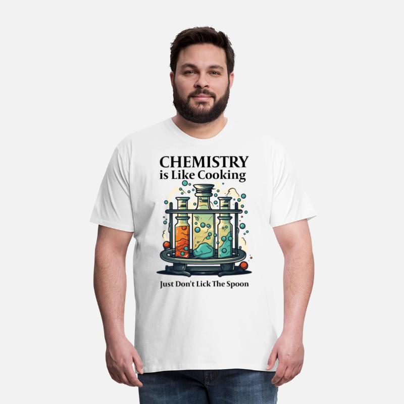 Chemistry Is Like Cooking Just Don't Lick Spoon