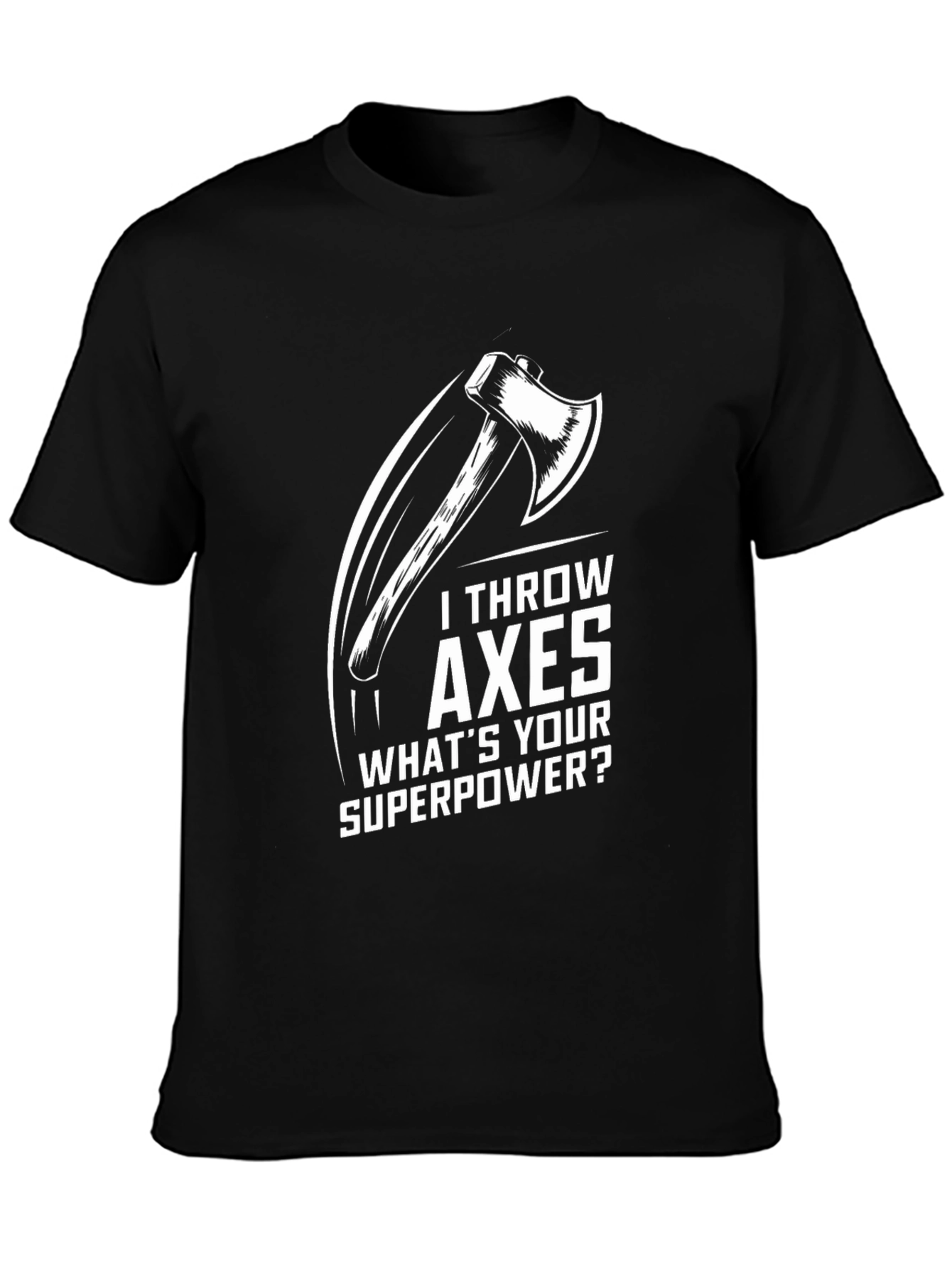 I Throw Axes Whats Your Superpower Graphic T-Shirt