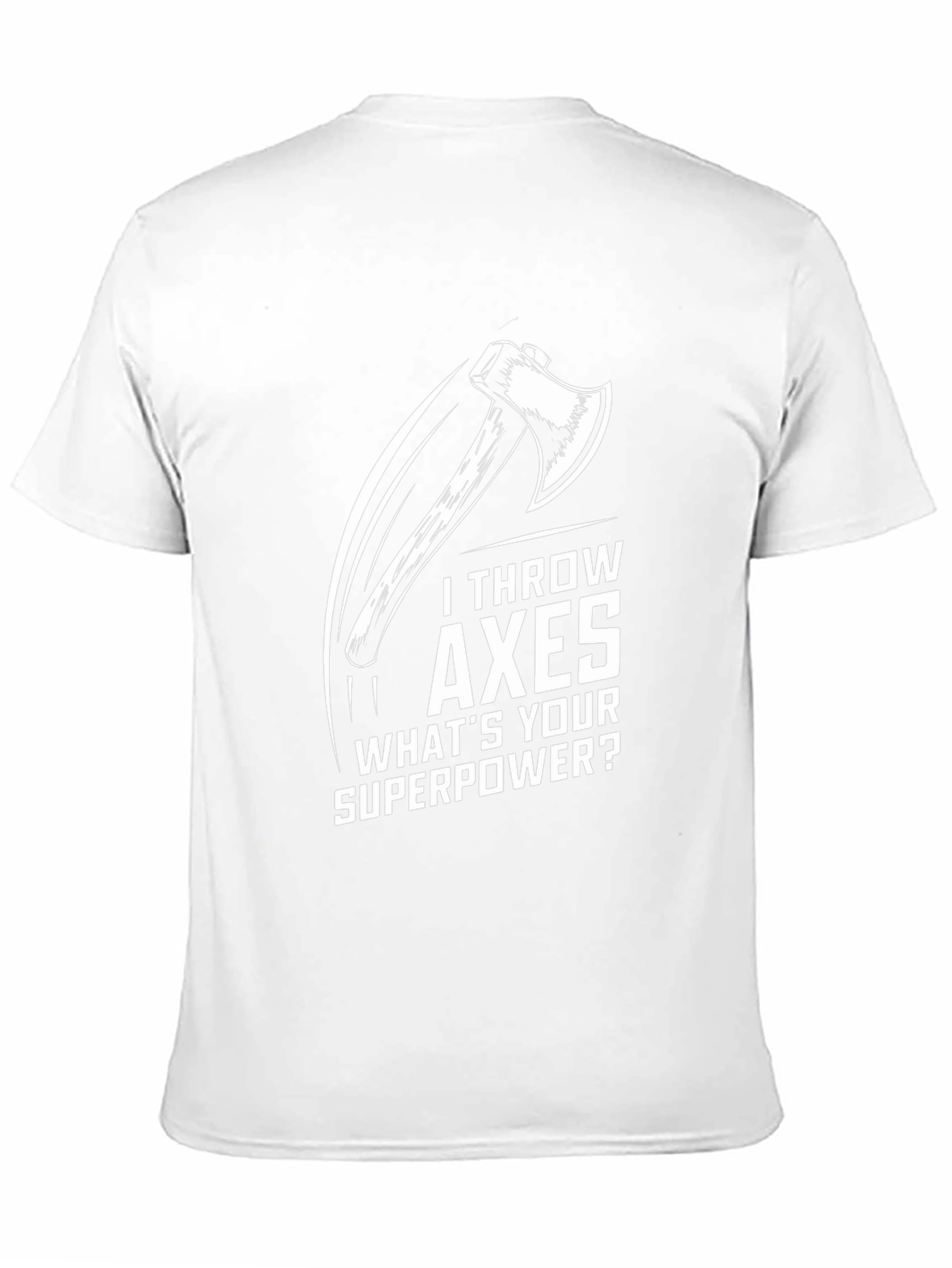 I Throw Axes Whats Your Superpower Graphic T-Shirt