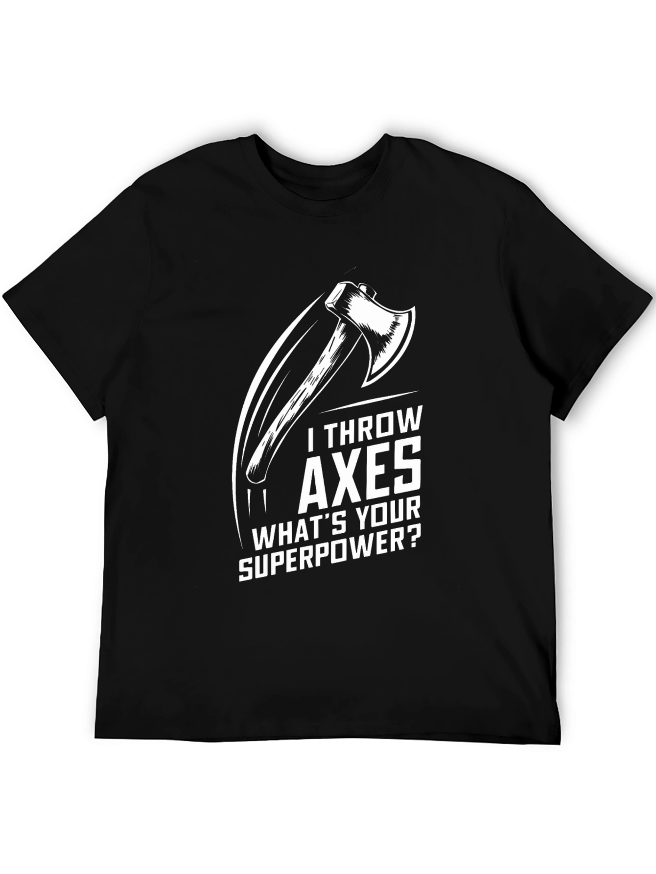 I Throw Axes Whats Your Superpower Graphic T-Shirt