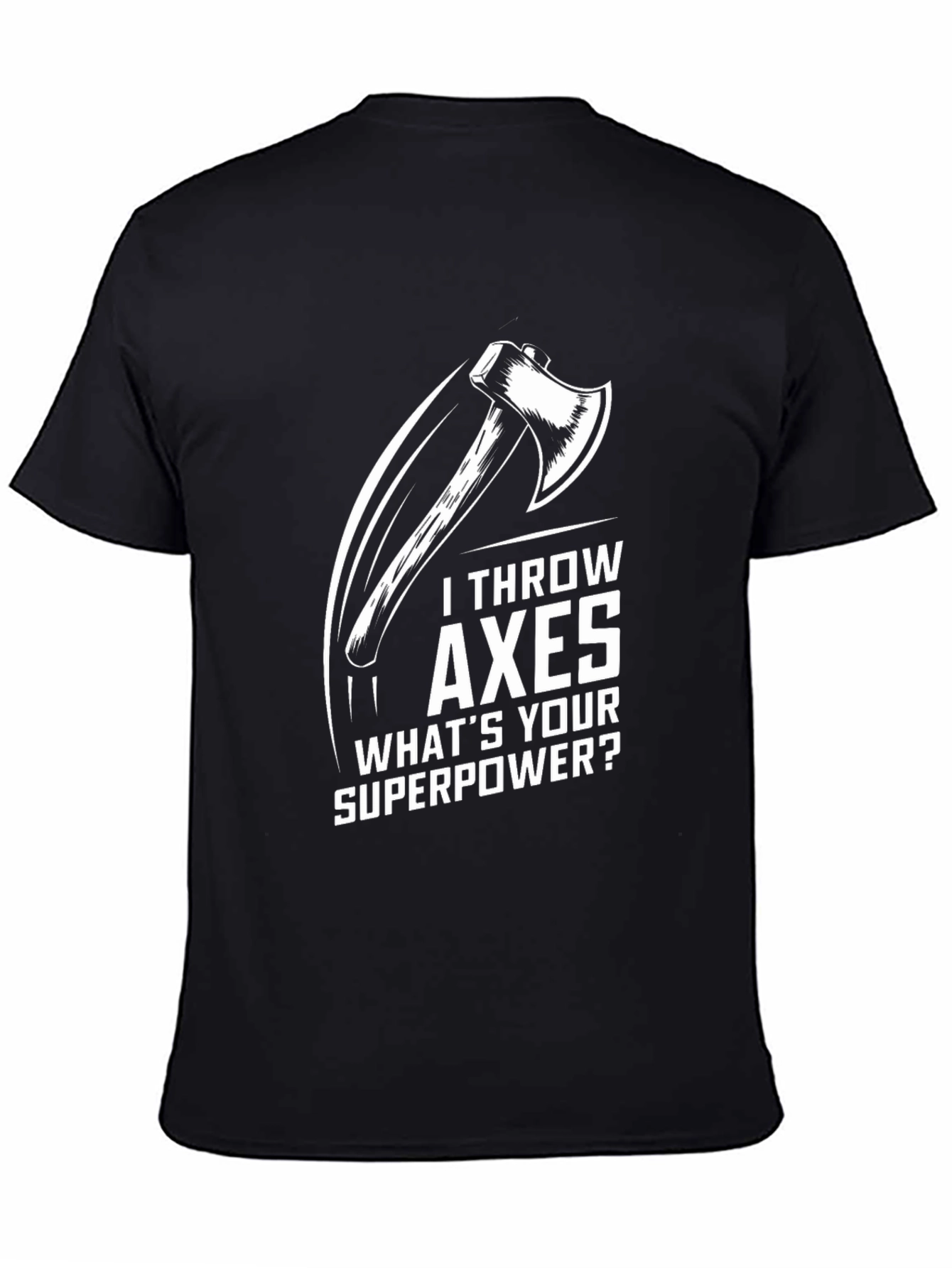I Throw Axes Whats Your Superpower Graphic T-Shirt